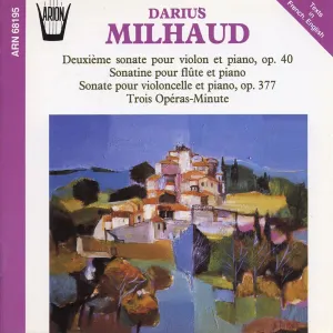 Pochette de Deuxième sonate pour violon et piano, op. 40 / Sonatine pour flûte et piano / Sonate pour violoncelle et piano, op. 377 / Toirs Opéras-Minute de Darius Milhaud