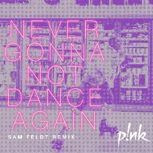 Pochette de Never Gonna Not Dance Again (Sam Feldt remix) de P!nk