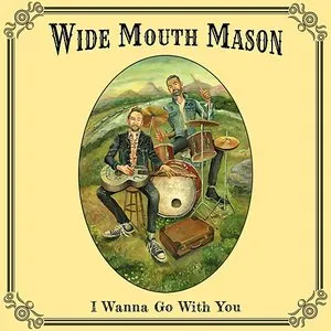 Pochette de I Wanna Go With You de Wide Mouth Mason