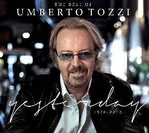 Pochette The Best Of Umberto Tozzi: Yesterday, 1976-2012
