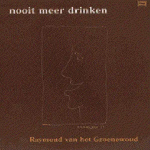 Pochette de Nooit meer drinken de Raymond van het Groenewoud