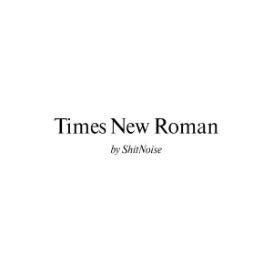 Pochette de Times New Roman de ShitNoise