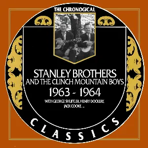 Pochette de The Chronogical Classics: Stanley Brothers and The Clinch Mountain Boys 1963-1964 de The Stanley Brothers - The Clinch Mountain Boys