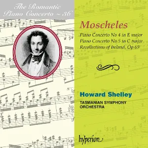 Pochette de The Romantic Piano Concerto, Volume 36: Piano Concerto no. 4 in E major / Piano Concerto no. 5 in C major / Recollections of Ireland, op. 69 de Howard Shelley - Tasmanian Symphony Orchestra - Ignaz Moscheles