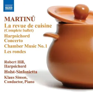 Pochette de La revue de cuisine / Harpsichord Concerto / Chamber Music no. 1 / Les rondes de Robert Hill - Bohuslav Martinů - Klaus Simon