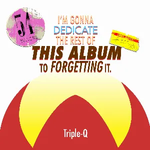 Pochette de I’m Gonna Dedicate the Rest of This Album to Forgetting It. de Triple‐Q