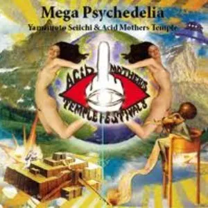 Pochette de Mega Psychedelia de Acid Mothers Temple & The Melting Paraiso U.F.O.