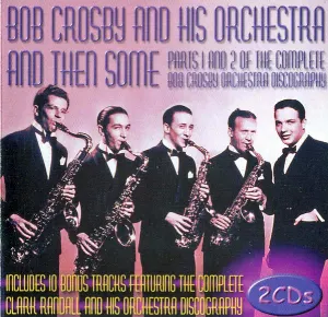 Pochette de And Then Some: Parts 1 and 2 of the Complete Bob Crosby Orchestra Discography de Bob Crosby and His Orchestra