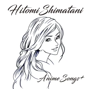 Pochette de HITOMI SHIMATANI ANIME SONGS+ de Hitomi Shimatani