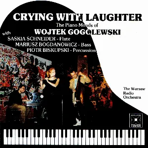 Pochette de Crying With Laughter: The Piano Moods of Wojtek Gogolewski de Narodowa Orkiestra Symfoniczna Polskiego Radia w Katowicach