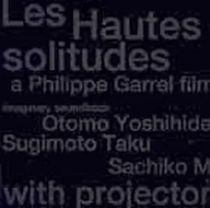 Pochette de Les Hautes Solitudes: A Philippe Garrel Film de Sachiko M - Otomo Yoshihide