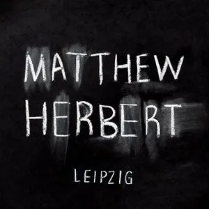 Pochette de Leipzig de Matthew Herbert