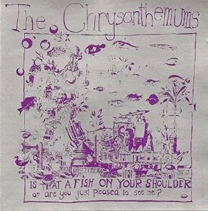 Pochette de Is That a Fish on Your Shoulder or Are You Just Pleased to See Me? de The Chrysanthemums