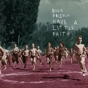 Pochette de Have a Little Faith de Bill Frisell