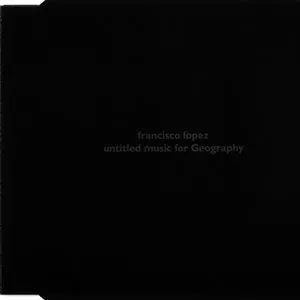 Pochette de Untitled Music for Geography de Francisco López