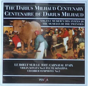 Pochette The Darius Milhaud Centenary, Volume 1: Le Bœuf sur le Toit / Carnaval d'Aix / Violin Sonata no. 2 / Flute Sonatina / Chamber Symphony no. 5