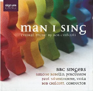 Pochette Man I Sing: Choral Music by Bob Chilcott