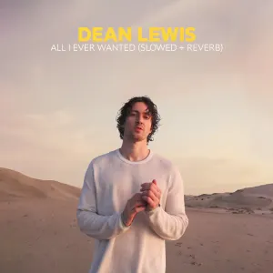 Pochette de All I Ever Wanted (Slowed + Reverb) de Dean Lewis