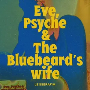 Pochette de Eve, Psyche & the Bluebeard’s wife (English ver.) de LE SSERAFIM