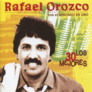 Pochette de Los 30 mejores de Rafael Orozco con el Binomio de Oro de Binomio de Oro de América