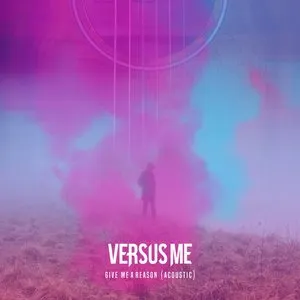 Pochette de Give Me a Reason (acoustic) de Versus Me