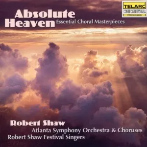 Pochette de Absolute Heaven: Essential Choral Masterpieces de Robert Shaw Festival Singers - Robert Shaw - Atlanta Symphony Orchestra Chorus - Atlanta Symphony Orchestra