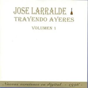 Pochette de Trayendo ayeres, volumen 1 de José Larralde