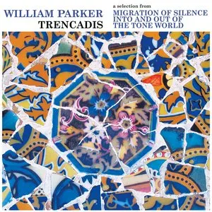 Pochette de Trencadis: A Selection From Migration of Silence Into and Out of the Tone World de William Parker