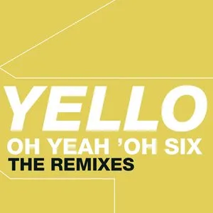 Pochette de Oh Yeah 'Oh Six (The Remixes) de Yello
