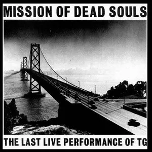 Pochette Mission of Dead Souls: the Last Live Performance of TG