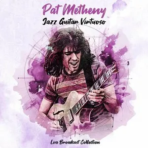 Pochette de Jazz Guitar Virtuoso - Live Broadcast Collection de Pat Metheny