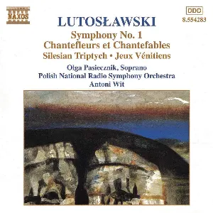 Pochette Symphony no. 1 / Chantefleurs et Chantefables / Silesian Tryptych / Jeux Vénitiens