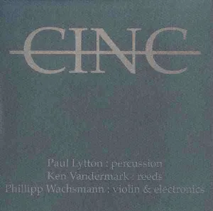 Pochette de CINC de Philipp Wachsmann - Paul Lytton - Ken Vandermark