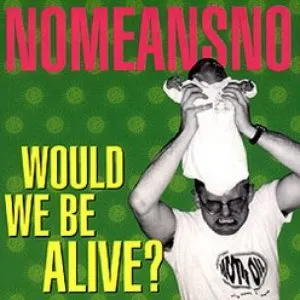 Pochette de Would We Be Alive? de NoMeansNo