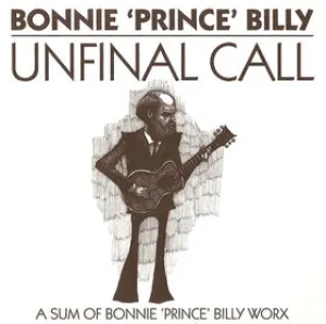 Pochette de Unfinal Call: A Sum of Bonnie 'Prince' Billy Worx de Bonnie “Prince” Billy