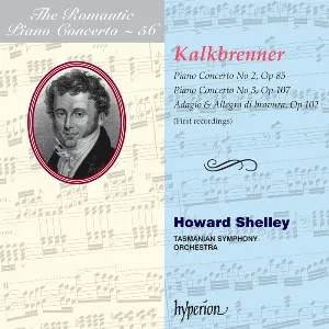 Pochette de The Romantic Piano Concerto, Volume 56: Piano Concerto no. 2, op. 85 / Piano Concerto no. 3, op. 107 / Adagio & allegro di bravura, op. 102 de Howard Shelley - Tasmanian Symphony Orchestra - Friedrich Wilhelm Michael Kalkbrenner