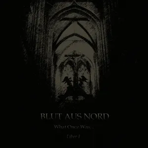 Pochette de What Once Was… Liber I de Blut aus Nord