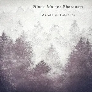Pochette de Marche De L'Absence de Black Matter Phantasm