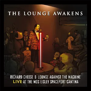 Pochette The Lounge Awakens: Richard Cheese & Lounge Against The Machine Live at the Mos Eisley Spaceport Cantina