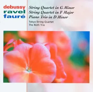 Pochette Debussy: String Quartet in G minor / Ravel: String Quartet in F major / Fauré: Piano Trio in D minor
