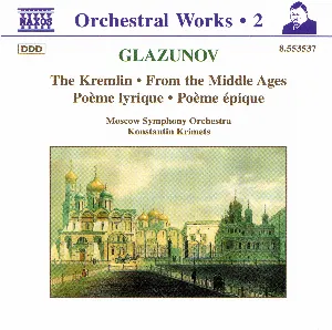 Pochette de Orchestral Works, Volume 2: The Kremlin / From the Middle Ages / Poème lyrique / Poème épique de Alexander Glazunov - Moscow Symphony Orchestra