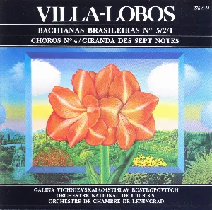 Pochette de Bachianas Brasileiras n° 5/2/1 / Choros n° 4 / Ciranda des sept notes de Heitor Villa‐Lobos - Galina Vishnevskaya - Mstislav Rostropovich