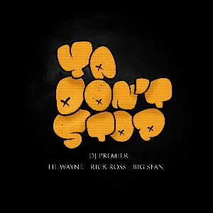Pochette de Ya Don’t Stop de DJ Premier - Rick Ross - Big Sean - Lil Wayne