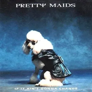 Pochette de If It Ain't Gonna Change de Pretty Maids