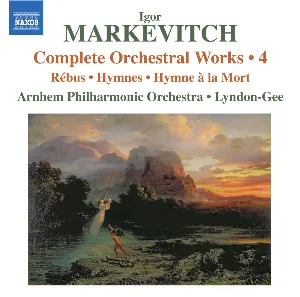 Pochette de Complete Orchestral Works • 4: Rébus / Hymnes / Hymne À La Mort de Het Gelders Orkest - Igor Markevitch - Christopher Lyndon‐Gee