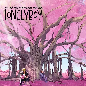 Pochette de lofi chill vibes with machine gun kelly de Lonely Boy - mgk