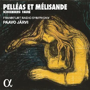 Pochette de Pelléas et Mélisande de hr‐Sinfonieorchester - Arnold Schönberg - Paavo Järvi - Gabriel Fauré