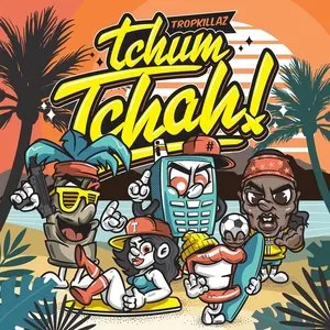 Pochette de Tchum Tchah! de Tropkillaz