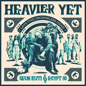 Pochette de Heavier Yet (Lays the Crownless Head) de Seun Kuti & Egypt 80