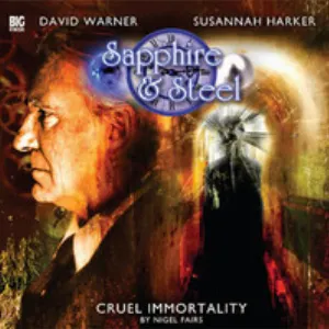 Pochette de Sapphire & Steel: Cruel Immortality de Nigel Fairs - David Warner - Susannah Harker